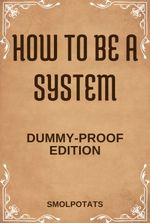 How To Be A System (Dummy-Proof Edition)